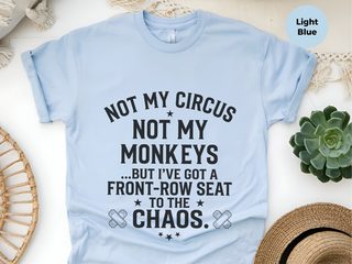 Not My Circus Not My Monkeys But I've Got A Front Row Seat To The Chaos funny shirt - photo 5