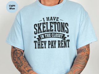 I Have Skeletons In The Closet…they Pay Rent funny shirt - photo 1