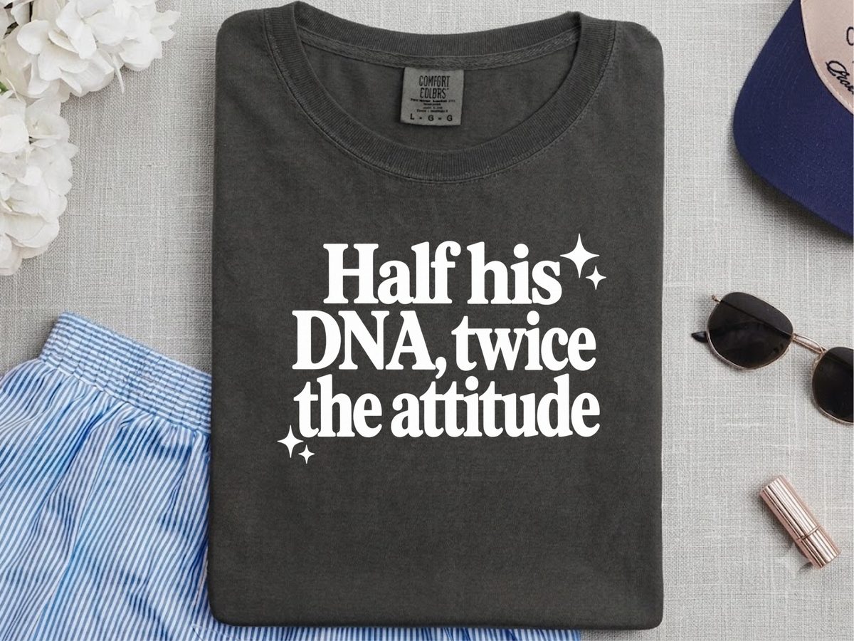 Half His Dna Twice The Attitude Father Daughter Shirt Sassy Tee