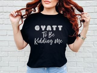 Gyatt to Be Kidding Me funny shirt - photo 5