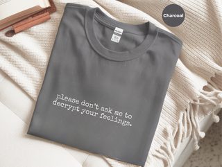Please Don’t Ask Me To Decrypt Your Feelings funny shirt - photo 4