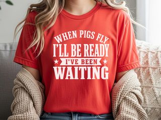 When Pigs Fly…i'll Be Ready. I've Been Waiting funny shirt - photo 8
