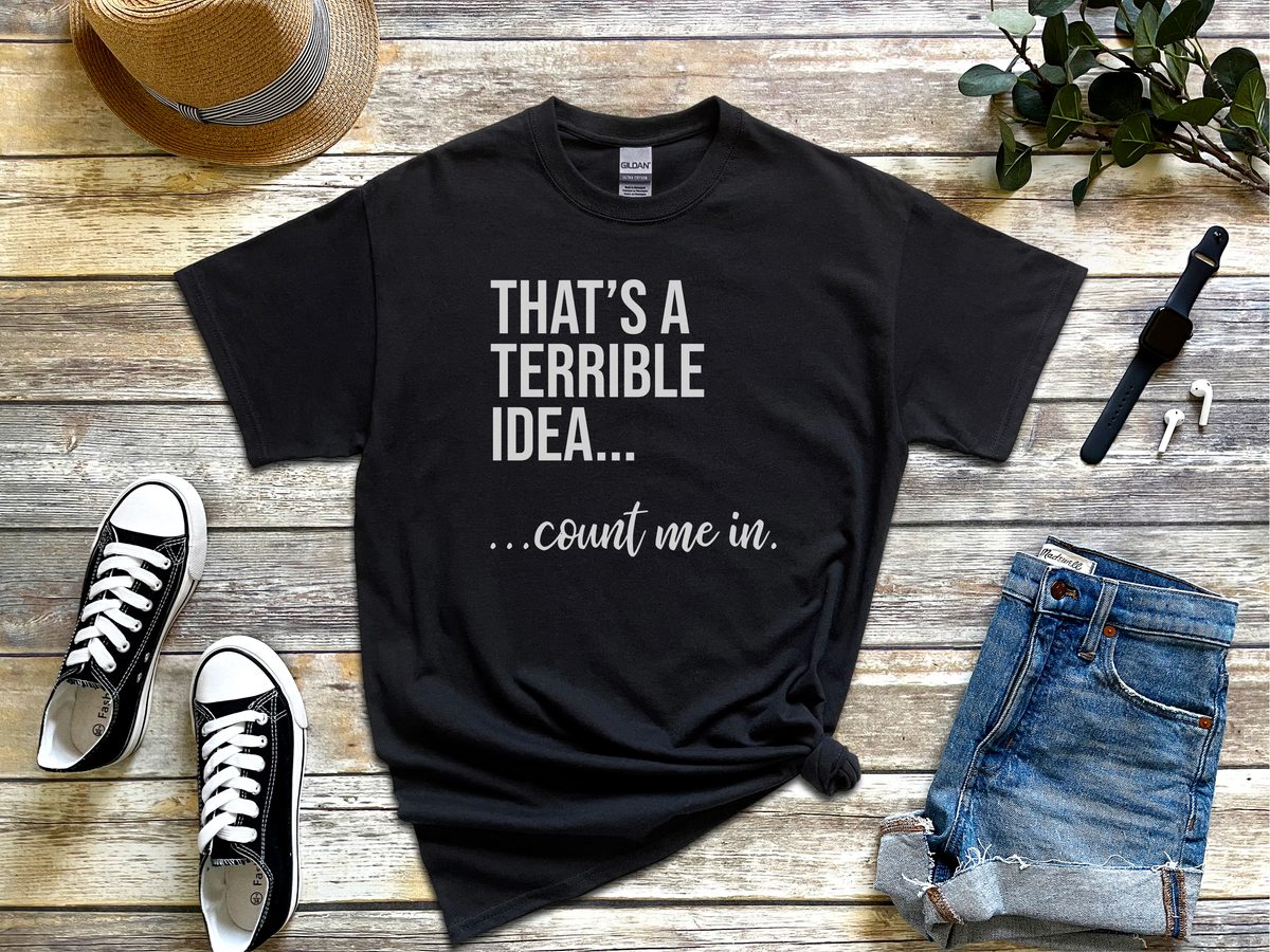 That's A Terrible Idea Count Me In Funny Yes Man Group Outing Tee