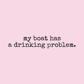 My Boat Has A Drinking Problem. Funny Boating Fuel Consumption Tee