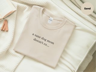 A Sane Dog Mom Doesn't Exist funny shirt - photo 6