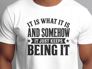 It Is What It Is…and Somehow It Just Keeps Being It funny shirt - photo 1