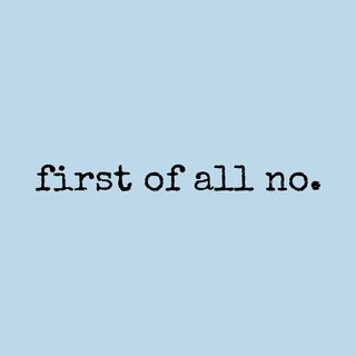 "First Of All No" Sarcastic Teen Talk Millennial Lingo Attitude Tee