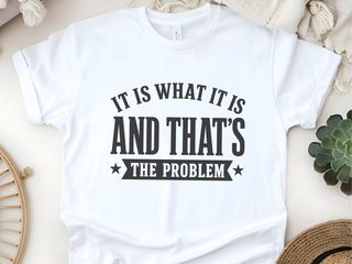It Is What It Is…and That's The Problem funny shirt - photo 5
