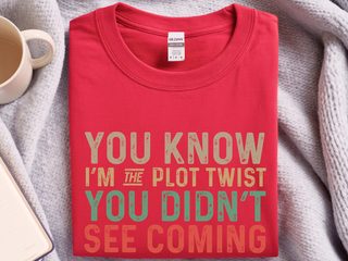 You know, I’m the plot twist you didn’t see coming. funny shirt - photo 3