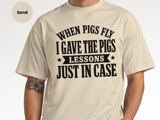 When Pigs Fly…i Gave The Pigs Lessons, Just In Case funny shirt - photo 8