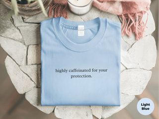 Highly Caffeinated For Your Protection funny shirt - photo 1