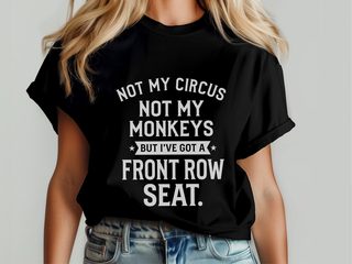 Not My Circus Not My Monkeys But I've Got A Front Row Seat funny shirt - photo 6