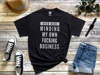 Over Here Minding My Own Fucking Business funny shirt - photo 7