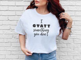I Gyatt Something You Don’t funny shirt - photo 4