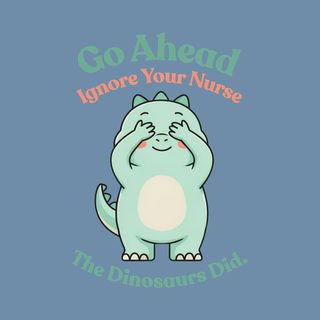 Dinosaur Ignore Nurse Shirt Comfort Colors Hospital Humor Tee