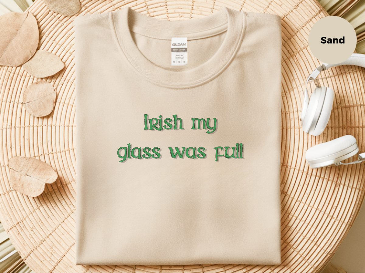 Irish My Glass Was Full Funny St. Paddy's Day Drinking Humor Shirt