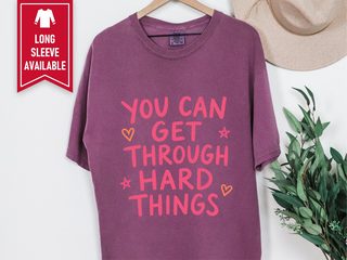You Can Get Through Hard Things funny shirt - photo 3