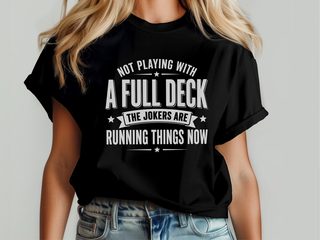 Not Playing With A Full Deck…the Jokers Are Running Things Now funny shirt - photo 5