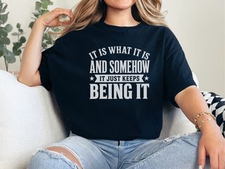 It Is What It Is…and Somehow It Just Keeps Being It funny shirt - photo 2