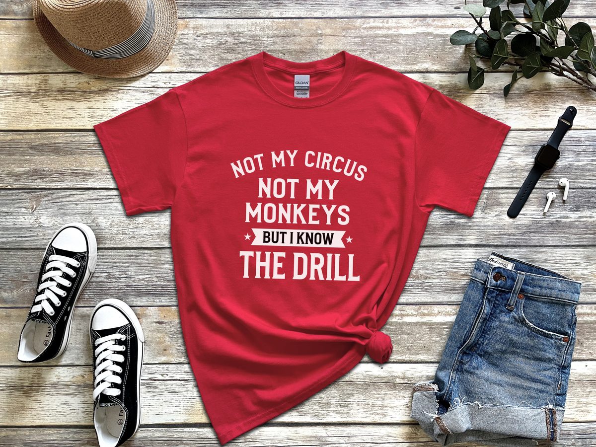 Not My Circus Not My Monkeys But I Know The Drill Corporate Humor Tee