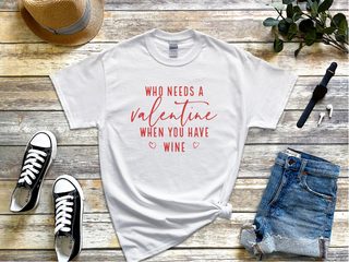 Who Needs A Valentine When You Have Wine funny shirt - photo 1