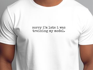 Sorry I’m Late I Was Training My Model funny shirt - photo 2