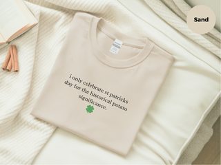 I Only Celebrate St Patricks Day For The Historical Potato Significance funny shirt - photo 5
