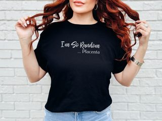 I'm So Random, Placenta funny shirt - photo 3