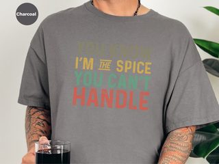 You know Im the spice you cant handle funny shirt - photo 1