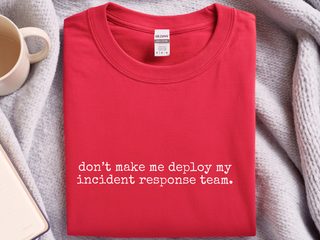 Don’t Make Me Deploy My Incident Response Team funny shirt - photo 4