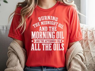 Burning The Midnight Oil…and The Morning Oil. And The Afternoon Oil. All The Oils funny shirt - photo 8