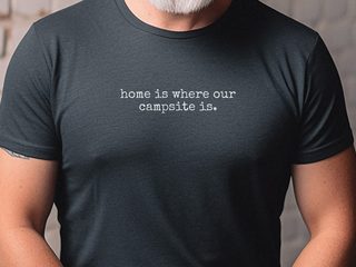 Home Is Where Our Campsite Is funny shirt - photo 2