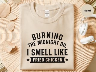 Burning The Midnight Oil…i Smell Like Fried Chicken funny shirt - photo 3