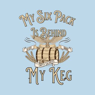 My Six Pack Is Behind My Keg. Funny Beer Belly Humor Shirt.