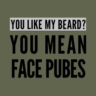 Face Pubes Beard Humor. Funny Facial Hair Joke T-Shirt Gift