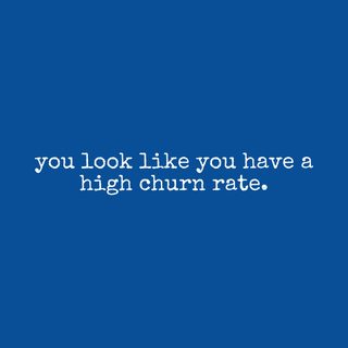 Sarcastic High Churn Rate Business Tech Marketing Sales Humor Shirt