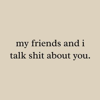 My Friends And I Talk Shit About You – Catty Girl Code Meme Tee