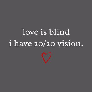 Love Is Blind 20/20 Vision Sarcastic Funny Dating Reality Shirt