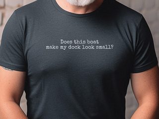 Does This Boat Make My Dock Look Small? funny shirt - photo 3