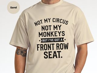 Not My Circus Not My Monkeys But I've Got A Front Row Seat funny shirt - photo 7
