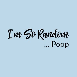 "I'm So Random, Poop" Cursed Unhinged Funny Poop Joke Gag Gift T-Shirt