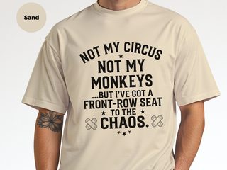 Not My Circus Not My Monkeys But I've Got A Front Row Seat To The Chaos funny shirt - photo 7