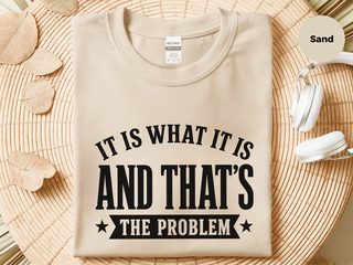 It Is What It Is…and That's The Problem funny shirt - photo 3