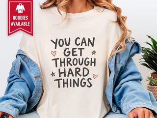 You Can Get Through Hard Things funny shirt - photo 6