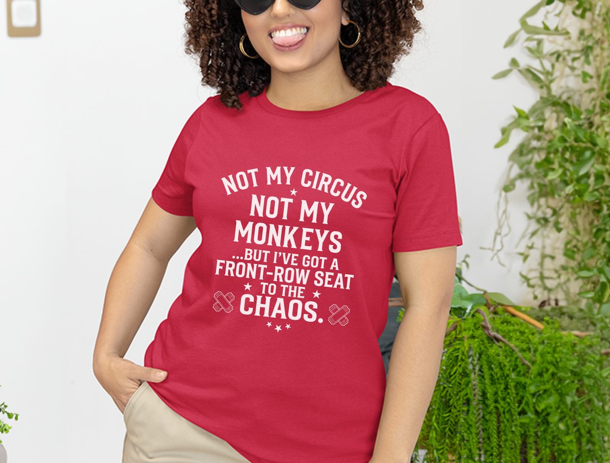 Not My Circus Not My Monkeys Front Row Seat Chaos Sarcastic Tee