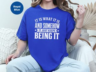 It Is What It Is…and Somehow It Just Keeps Being It funny shirt - photo 5