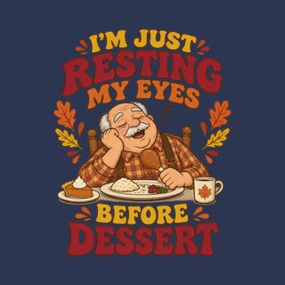 Resting My Eyes Before Dessert Funny Thanksgiving Shirt Dad