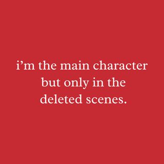I'm The Main Character Deleted Scenes Relatable Sarcastic Humor Tee