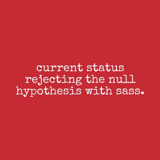 Current Status Rejecting Null Hypothesis Sassy Data Science Tee