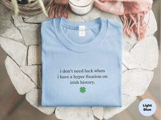I Don’t Need Luck When I Have A Hyper-Fixation On Irish History funny shirt - photo 1